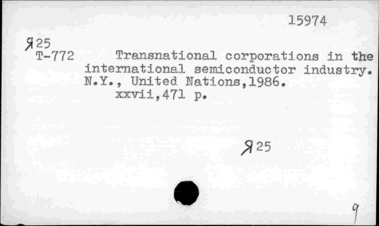 ﻿15974
T-772 Transnational corporations in the international semiconductor industry. N.Y., United Nations,1986.
xxvii,471 p.
,925